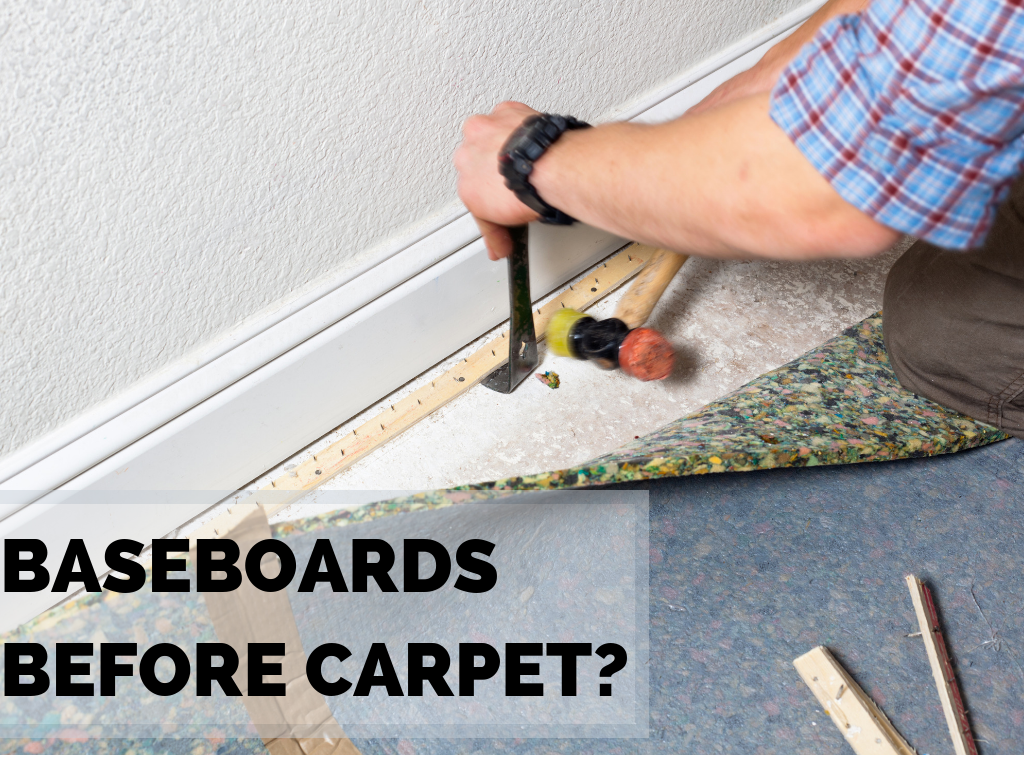 Install Baseboards Before Carpet