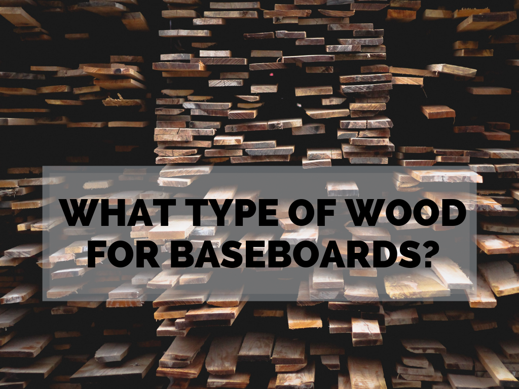 What Type of Wood is Used for Baseboards