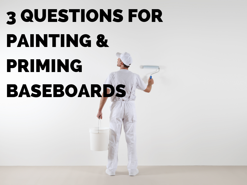 Priming and Painting Baseboards - 3 Questions to Answer Before You Start