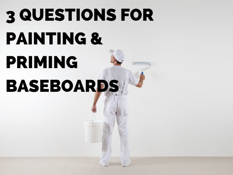 Priming and Painting Baseboards - 3 Questions to Answer Before You Start