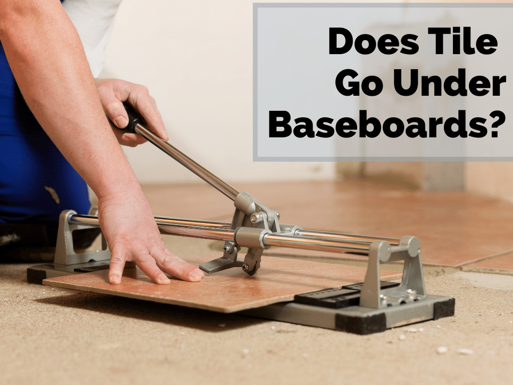 Does Tile Go Under Baseboards